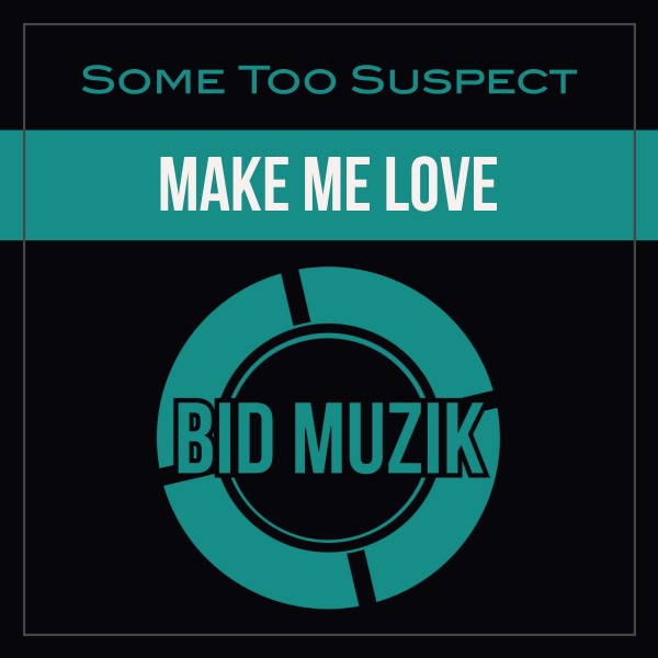 Some Too Suspect - Make Me Love [BM289]